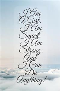 I Am A Girl. I Am Smart. I Am Strong. And I Can Do Anything!