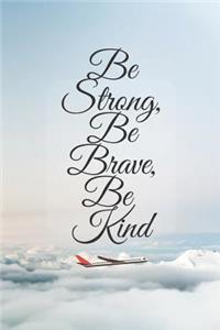 Be Strong, Be Brave, Be Kind