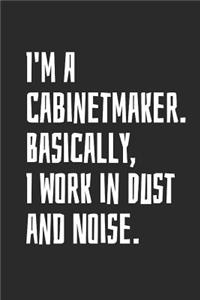 I'm A Cabinetmaker. Basically, I Work In Dust And Noise