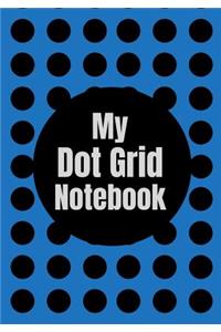 My Dot Grid Notebook: 7x10 120 pages of Dot Grid Goodness for a Journal, Notebook, Sketchbook, Field Notes, Composition and More