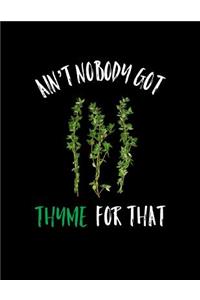 Ain't Nobody Got Thyme For That