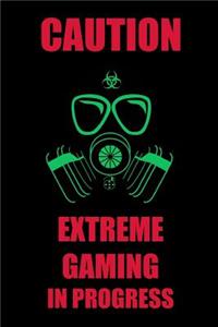 Caution Extreme Gaming in Progress