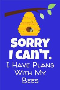 Sorry I Can't I Have Plans With My Bees