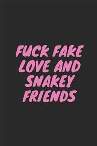 Fuck Fake Love and Snakey Friends