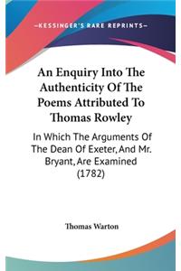 An Enquiry Into The Authenticity Of The Poems Attributed To Thomas Rowley