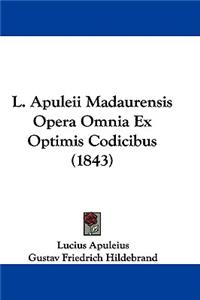 L. Apuleii Madaurensis Opera Omnia Ex Optimis Codicibus (1843)
