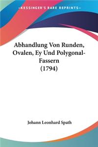 Abhandlung Von Runden, Ovalen, Ey Und Polygonal-Fassern (1794)