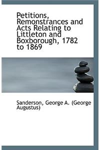 Petitions, Remonstrances and Acts Relating to Littleton and Boxborough, 1782 to 1869