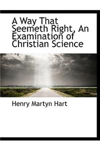 A Way That Seemeth Right, an Examination of Christian Science