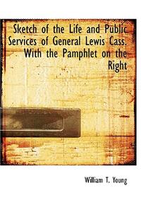 Sketch of the Life and Public Services of General Lewis Cass. with the Pamphlet on the Right