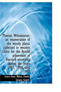 Plantae Wilsonianae; An Enumeration of the Woody Plants Collected in Western China for the Arnold AR