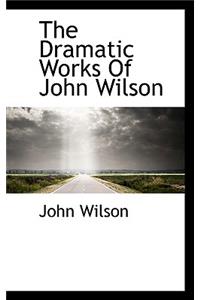 The Dramatic Works of John Wilson