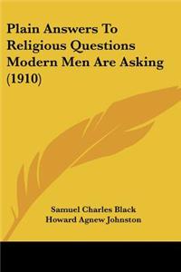 Plain Answers To Religious Questions Modern Men Are Asking (1910)
