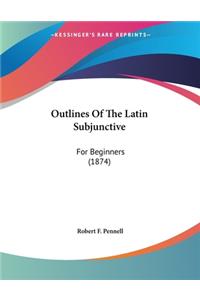 Outlines Of The Latin Subjunctive