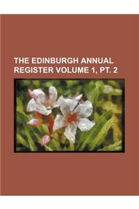 The Edinburgh Annual Register Volume 1, PT. 2