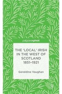 'Local' Irish in the West of Scotland 1851-1921