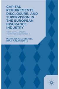 Capital Requirements, Disclosure, and Supervision in the European Insurance Industry