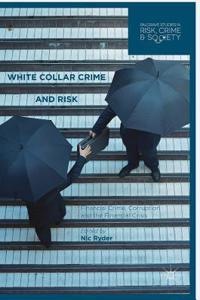 White Collar Crime and Risk: Financial Crime, Corruption and the Financial Crisis