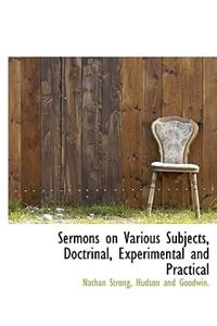 Sermons on Various Subjects, Doctrinal, Experimental and Practical