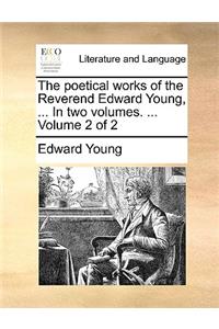 The Poetical Works of the Reverend Edward Young, ... in Two Volumes. ... Volume 2 of 2