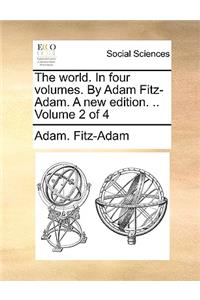 The World. in Four Volumes. by Adam Fitz-Adam. a New Edition. .. Volume 2 of 4