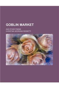 Goblin Market; And Other Poems