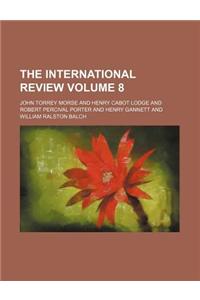 The International Review Volume 8