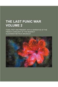 The Last Punic War Volume 2; Tunis, Past and Present with a Narrative of the French Conquest of the Regency