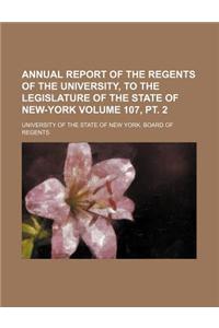 Annual Report of the Regents of the University, to the Legislature of the State of New-York Volume 107, PT. 2