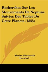 Recherches Sur Les Mouvements De Neptune Suivies Des Tables De Cette Planete (1855)