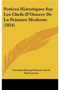 Notices Historiques Sur Les Chefs-D'Oeuvre de La Peinture Moderne (1854)