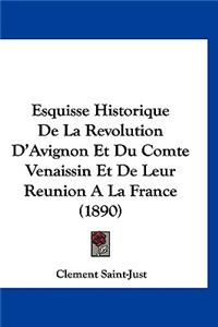 Esquisse Historique de La Revolution D'Avignon Et Du Comte Venaissin Et de Leur Reunion a la France (1890)
