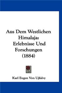 Aus Dem Westlichen Himalaja: Erlebnisse Und Forschungen (1884)