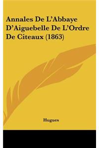 Annales De L'Abbaye D'Aiguebelle De L'Ordre De Citeaux (1863)