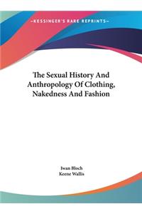 Sexual History And Anthropology Of Clothing, Nakedness And Fashion