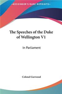 The Speeches of the Duke of Wellington V1