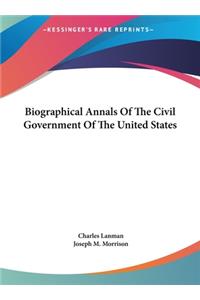 Biographical Annals of the Civil Government of the United States