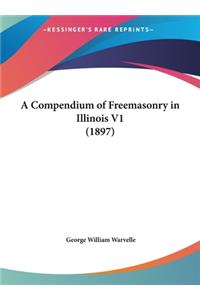 A Compendium of Freemasonry in Illinois V1 (1897)