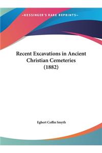 Recent Excavations in Ancient Christian Cemeteries (1882)