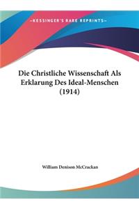 Die Christliche Wissenschaft ALS Erklarung Des Ideal-Menschen (1914)