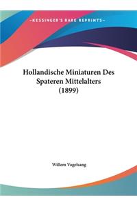 Hollandische Miniaturen Des Spateren Mittelalters (1899)