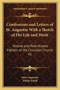 Confessions and Letters of St. Augustin With a Sketch of His Life and Work