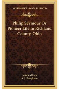 Philip Seymour Or Pioneer Life In Richland County, Ohio