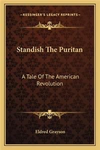 Standish the Puritan: A Tale Of The American Revolution