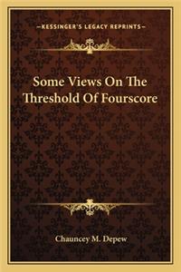 Some Views on the Threshold of Fourscore