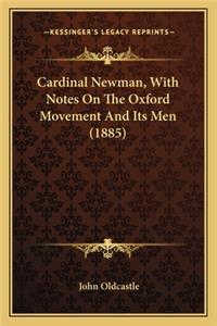 Cardinal Newman, with Notes on the Oxford Movement and Its Men (1885)