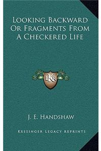 Looking Backward Or Fragments From A Checkered Life