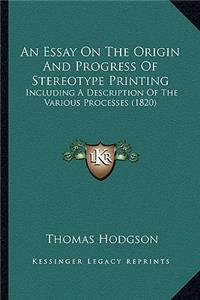 An Essay on the Origin and Progress of Stereotype Printing: Including A Description Of The Various Processes (1820)