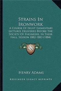 Strains in Ironwork: A Course of Eight Elementary Lectures Delivered Before the Society of Engineers, in Their Hall, Session 1882-1883 (1884)