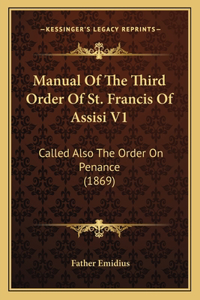 Manual Of The Third Order Of St. Francis Of Assisi V1